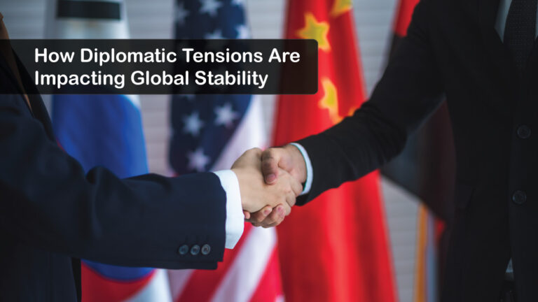 How-Diplomatic-Tensions-Are-Impacting-Global-Stability