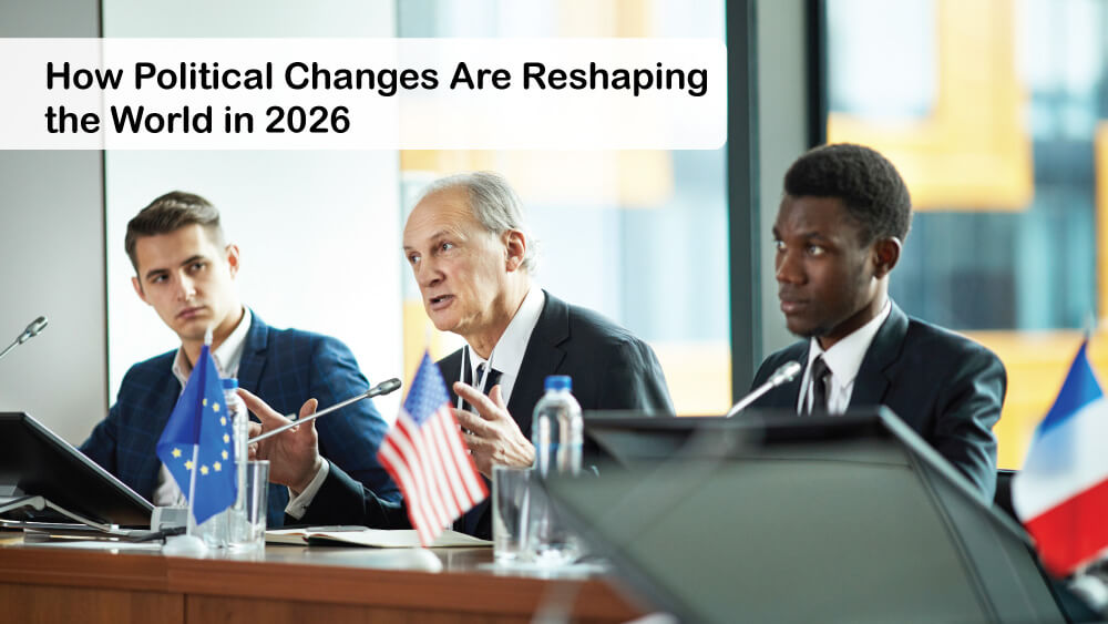 You are currently viewing How Political Changes Are Reshaping the World in 2026
