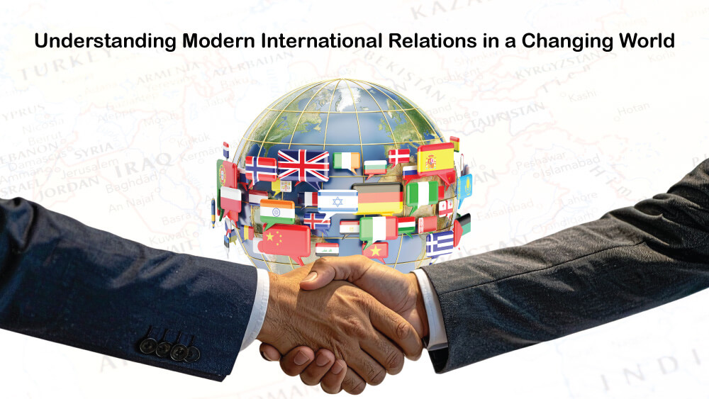 You are currently viewing Understanding Modern International Relations in a Changing World